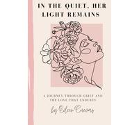 In The Quiet Her Light Remains: A Journey Through Grief and The Love That Endures: 3