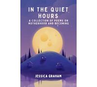 In the Quiet Hours: Poems on Motherhood and Becoming