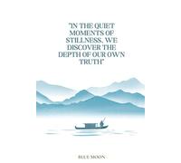 In the quiet moments of stillness, we discover the depth of our own truth.: For your ideas and reflections