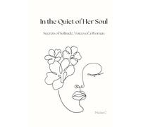 In the Quiet of Her Soul: Secrets of Solitude, Voices of a Woman