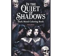 In the Quiet of Shadows: Relaxing Goth Vibe Designs for Stress Relief and Mindfulness: A Dark Art Therapy Journey for Anxiety Management