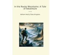 In the Rocky Mountains: A Tale of Adventure