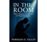 In The Room: Where Character Is Confronted and Forgiveness Begins