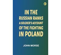 In the Russian Ranks: A Soldier's Account of the Fighting in Poland