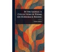 In the Saddle: A Collection of Poems on Horseback-Riding