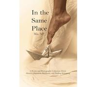 IN THE SAME PLACE: A Poetic and Visual Journey for Those Seeking Belonging