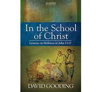 In the School of Christ: Lessons on Holiness in John 13-17: Volume 4