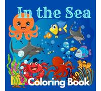 In the Sea Coloring Books for Kids: Bold and Easy with Cute and Simple picture of funny Animals in the Sea