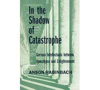 In the Shadow of Catastrophe: German Intellectuals Between Apocalypse and Enlightenment: 14