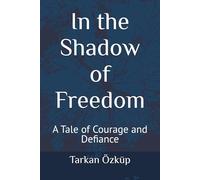 In the Shadow of Freedom: A Tale of Courage and Defiance