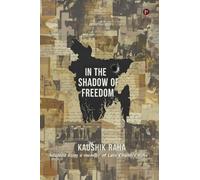 In The Shadow of Freedom: Adapted from a Memoir of Lalit Chandra Raha