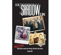 In the Shadow of Many: Recovery from the Family Secrets We Keep