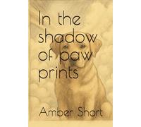 In the shadow of paw prints: A collection of poems for over the rainbow bridge
