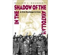 In the Shadow of the Ayatollah: A CIA Hostage in Iran by William J. Daugherty (2001-10-02)