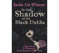 In the Shadow of the Black Dahlia: A Succubus. A Werewolf. Dark Echoes from the Past