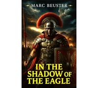 In the Shadow of the Eagle: An Epic Roman Legion Adventure during the Invasion of Britain: 1
