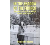 IN THE SHADOW OF THE FÜHRER: COMING OF AGE IN PARIS DURING WORLD WAR II