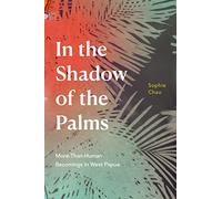 In the Shadow of the Palms: More-Than-Human Becomings in West Papua
