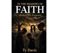 In the Shadows of Faith: Broken Not Forgotten