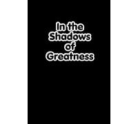 In the Shadows of Greatness: A Minimalist Black Notebook for Deep Thoughts, Journaling and Creative Ideas, Dark Academia aesthetic journal.