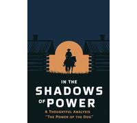 In the Shadows of Power: A Thoughtful Analysis of "The Power of the Dog"