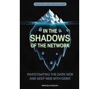 In the Shadows of the Network: Investigating the Dark Web and Deep Web with OSINT: 10
