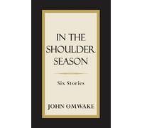 IN THE SHOULDER SEASON: Six Stories