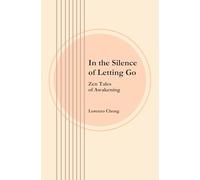 In the Silence of Letting Go: Zen Tales of Awakening