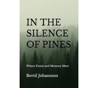 IN THE SILENCE OF PINES: Where Forest and Memory Meet