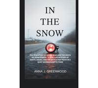 IN THE SNOW: The True Story Of Karen Read and the Death of John O’keefe - A real-life mystery of death, doubt, and the battle for truth in a quiet Massachusetts town
