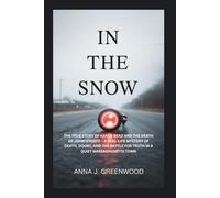 IN THE SNOW: The True Story Of Karen Read and the Death of John O’keefe - A real-life mystery of death, doubt, and the battle for truth in a quiet Massachusetts town