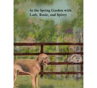 In the Spring Garden with Lady, Rosie, and Spivey