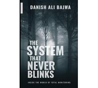 In The System That Never Blinks: Inside the World of Total Monitoring
