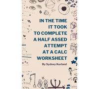 In The Time It Took To Complete A Half-Assed Attempt At A Calc Worksheet