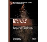 In the Tracks of Marx’s Capital: Debates in Marxian Political Economy and Lessons for 21st Century Capitalism