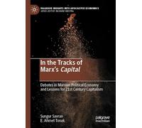In the Tracks of Marx’s Capital: Debates in Marxian Political Economy and Lessons for 21st Century Capitalism