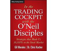 In The Trading Cockpit with the O'Neil Disciples: Strategies that Made Us 18,000% in the Stock Market