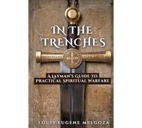 In The Trenches: A Layman's Guide To Spiritual Warfare