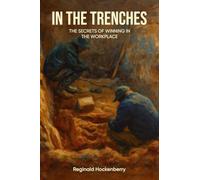 In The Trenches: The Secrets Of Winning In The Workplace
