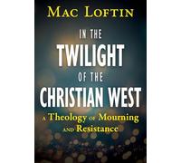 In the Twilight of the Christian West: A Theology of Mourning and Resistance