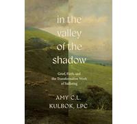 In the Valley of the Shadow: Grief, Faith, and the Transformative Work of Suffering