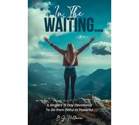In The Waiting…: A Single’s 31 Day Devotional - To Go from Pitiful to Powerful