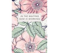 In the Waiting God Is Working - Vintage Floral Christian Notebook | Prayer Journal & Bible Study Notebook for Women | 6x9 Lined Journal for Church Notes & Devotions | 120 Pages