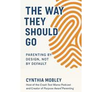 In the Way They Should Go: Parenting by Design, Not by Default
