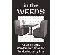 In The Weeds: A Fun & Funny Word Search Book for Service Industry Pros