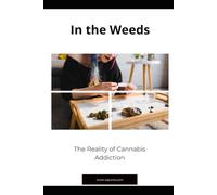 In the Weeds: The Reality of Cannabis Addiction