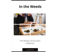 In the Weeds: The Reality of Cannabis Addiction
