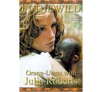 In The Wild - Orang-Utans With Julia Roberts [Edizione: Regno Unito] [Edizione: Regno Unito]