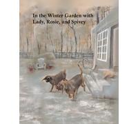In the Winter Garden with Lady, Rosie, and Spivey