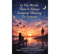 In The World, There Is Always Someone Waiting For Someone.: Inspirational Lined Notebook for Thoughts, Dreams, Love and Everyday Reflections